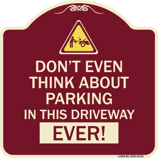 Signmission Do Not Think About Parking in This Driveway Ever Heavy-Gauge Aluminum Sign, 18" x 18", BU-1818-24141 A-DES-BU-1818-24141 - main